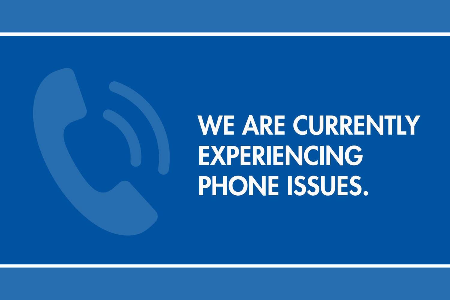 We are experiencing phone issues.